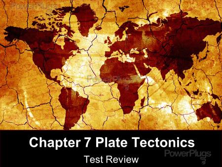 Chapter 7 Plate Tectonics