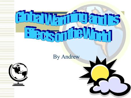 By Andrew What Is Global Warming? Global warming is the warming of the earth through carbon dioxide (CO2) being pumped into the atmosphere from tailpipes.