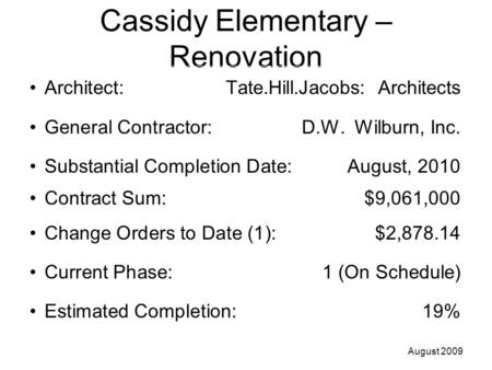 Cassidy Elementary – Renovation Architect: Tate.Hill.Jacobs: Architects General Contractor: D.W. Wilburn, Inc. Substantial Completion Date:August, 2010.