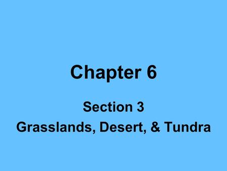 Section 3 Grasslands, Desert, & Tundra