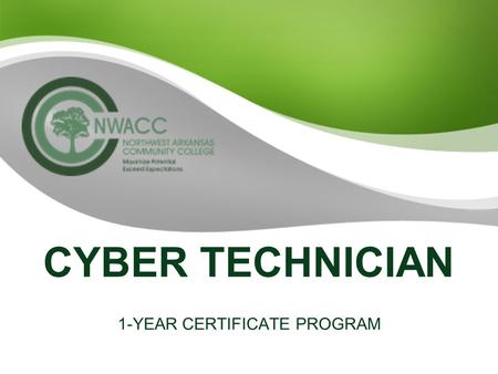 CYBER TECHNICIAN 1-YEAR CERTIFICATE PROGRAM. CYBER TECHNOLOGY Developing talent. On demand Train for a new career in as little as one year –Work toward.