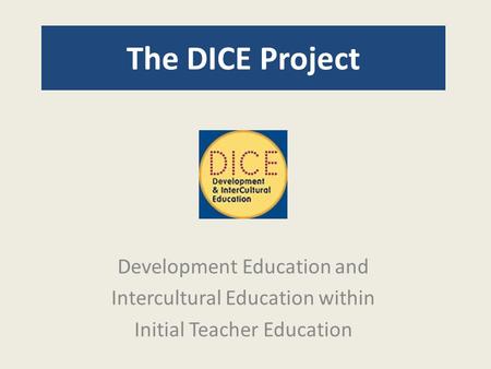 The DICE Project Development Education and Intercultural Education within Initial Teacher Education.