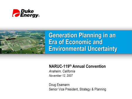 The Lodge at Ballantyne Charlotte, North Carolina February 7, 2007 Generation Planning in an Era of Economic and Environmental Uncertainty NARUC-119 th.