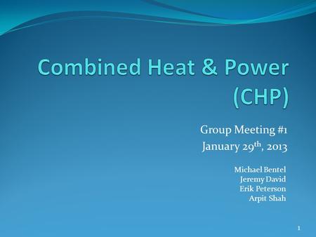 Group Meeting #1 January 29 th, 2013 Michael Bentel Jeremy David Erik Peterson Arpit Shah 1.