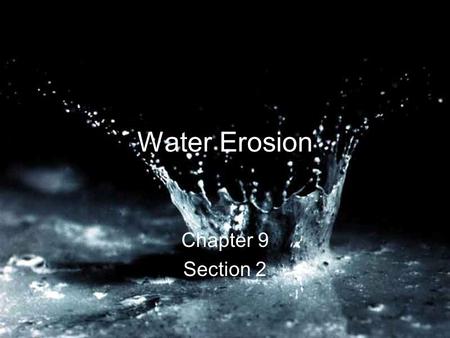 Water Erosion Chapter 9 Section 2.