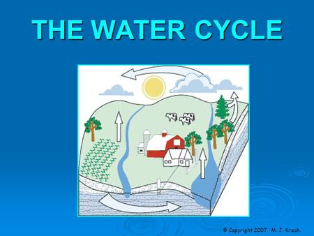 THE WATER CYCLE © Copyright 2007.  M. J. Krech..