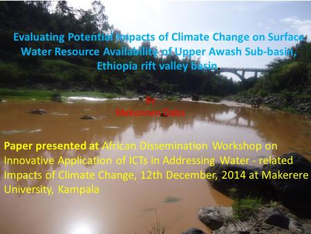 Evaluating Potential Impacts of Climate Change on Surface Water Resource Availability of Upper Awash Sub-basin, Ethiopia rift valley basin. By Mekonnen.