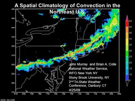 A Spatial Climatology of Convection in the Northeast U.S. John Murray and Brian A. Colle National Weather Service, WFO New York NY Stony Brook University,