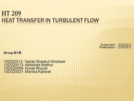 Experiment : 5/03/2012 Presentation : 12/03/2012 Group B1/B 100020012- Vartak Shankul Shisheer 10D020013- Abhishek Mathur 10D020006- Kunal Bhoyar 10D020021-