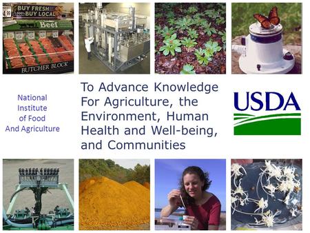 To Advance Knowledge For Agriculture, the Environment, Human Health and Well-being, and Communities National Institute of Food And Agriculture.