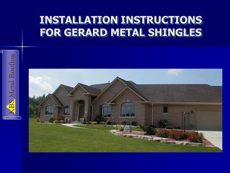 INSTALLATION INSTRUCTIONS FOR GERARD METAL SHINGLES