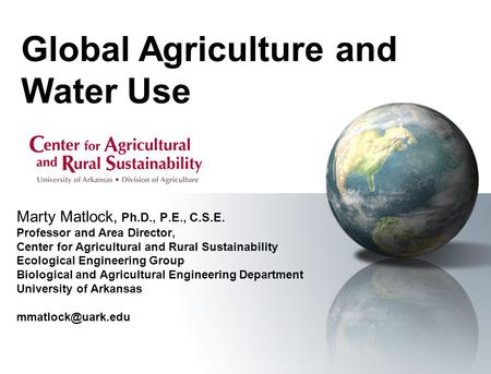 Marty Matlock, Ph.D., P.E., C.S.E. Professor and Area Director, Center for Agricultural and Rural Sustainability Ecological Engineering Group Biological.