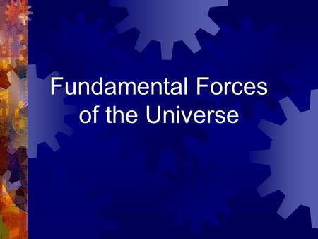 Fundamental Forces of the Universe