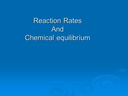 Reaction Rates And Chemical equilibrium. Chemical Kinetics The area of chemistry that concerns reaction rates. However, only a small fraction of collisions.