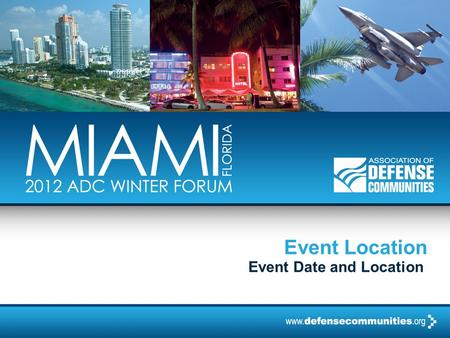 Event Location Event Date and Location. 2012 ADC WINTER FORUM | PAGE 2 The Power of EUL Air Force Enhanced Use Lease Program Update Brian Brown, Air Force.