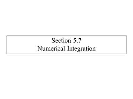 Section 5.7 Numerical Integration. Approximations for integrals: Riemann Sums, Trapezoidal Rule, Simpson's Rule Riemann Sum: Trapezoidal Rule: Simpson’s.