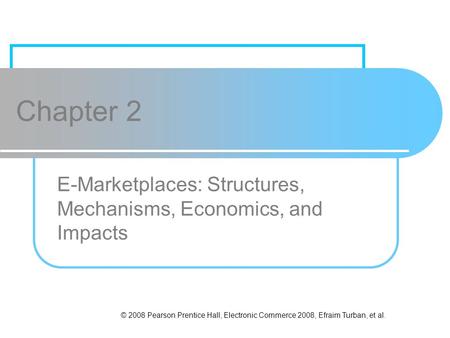 E-Marketplaces: Structures, Mechanisms, Economics, and Impacts