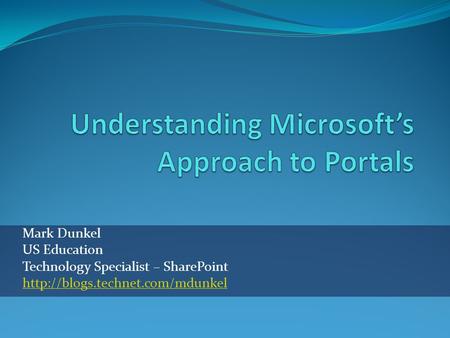 Mark Dunkel US Education Technology Specialist – SharePoint