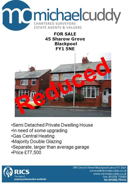 FOR SALE 45 Sharow Grove Blackpool FY1 5NE 290 Church Street Blackpool Lancs FY1 3QA  Fax: (01253) 753303.