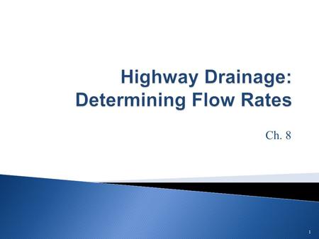 Ch. 8 1.  Know how to determine peak flow using the rational method 2.