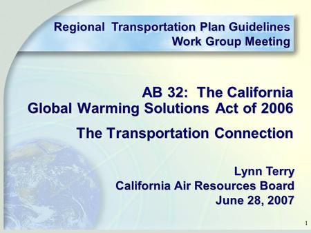 1 AB 32: The California Global Warming Solutions Act of 2006 The Transportation Connection AB 32: The California Global Warming Solutions Act of 2006 The.