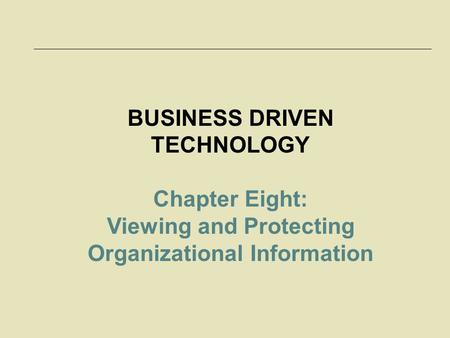 McGraw-Hill/Irwin © 2006 The McGraw-Hill Companies, Inc. All rights reserved. 8-1 BUSINESS DRIVEN TECHNOLOGY Chapter Eight: Viewing and Protecting Organizational.