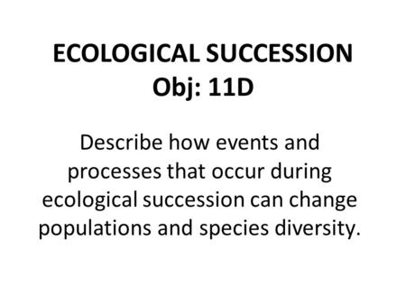 ECOLOGICAL SUCCESSION Obj: 11D