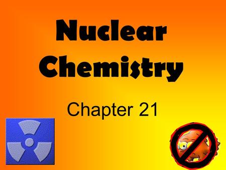 Nuclear Chemistry Chapter 21. Warm Up Astatine – 210 goes through alpha decay, beta decay and alpha decay in that order to become stable. Write the reactions.