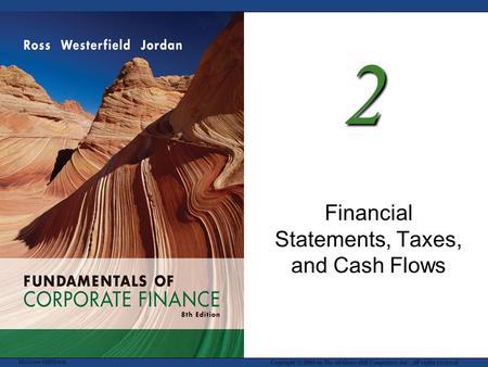 McGraw-Hill/Irwin Copyright © 2008 by The McGraw-Hill Companies, Inc. All rights reserved. 2 Financial Statements, Taxes, and Cash Flows.