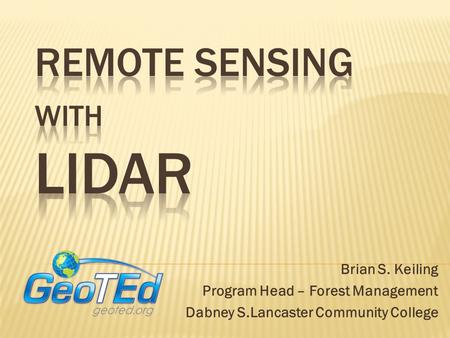 Brian S. Keiling Program Head – Forest Management Dabney S.Lancaster Community College.