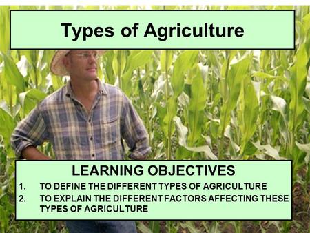 Types of Agriculture LEARNING OBJECTIVES