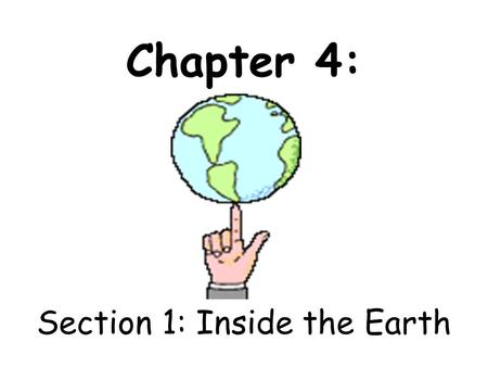 Chapter 4: Section 1: Inside the Earth