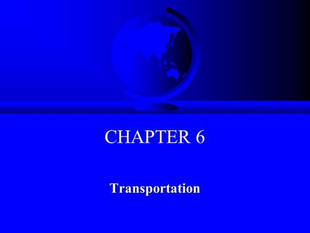 CHAPTER 6 Transportation. © 2008 Prentice Hall 6-2 Learning Objectives F To relate the mode of transport to the user’s shipping volume F To understand.