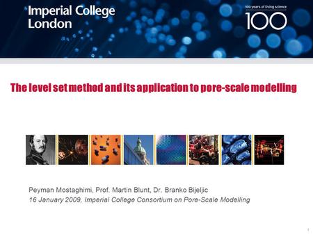 Peyman Mostaghimi, Prof. Martin Blunt, Dr. Branko Bijeljic 16 January 2009, Imperial College Consortium on Pore-Scale Modelling The level set method and.