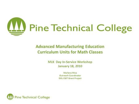 Advanced Manufacturing Education Curriculum Units for Math Classes MLK Day In-Service Workshop January 18, 2010 Marlene Mixa Outreach Coordinator DOL CBJT.