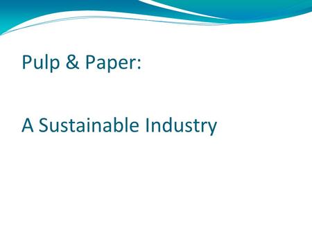 Pulp & Paper: A Sustainable Industry. Kevin C. Burk Environmental Engineer Clearwater Paper Corporation P.O. Box 727, McGehee, AR 71654 T 870.730.2561.