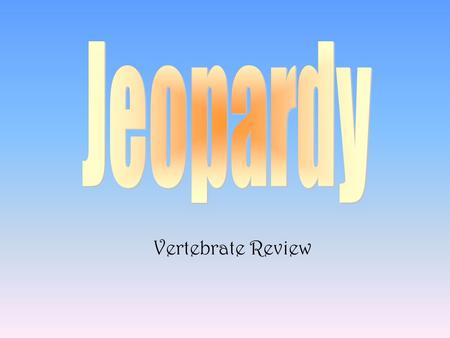 Vertebrate Review 100 200 400 300 400 Warm or Cold and Breathing Body Coverings What am I?True or False 300 200 400 200 100 500 100.