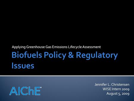 Applying Greenhouse Gas Emissions Lifecycle Assessment Jennifer L. Christensen WISE Intern 2009 August 5, 2009.