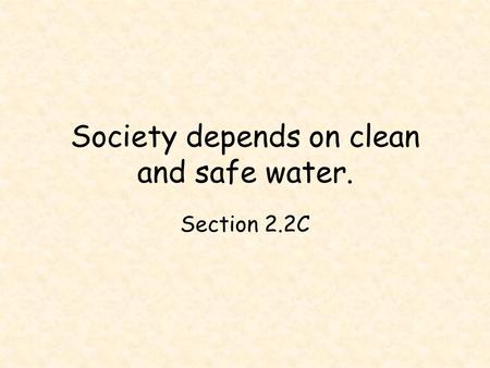 Society depends on clean and safe water.