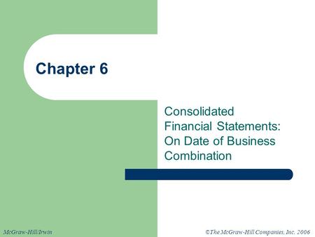 ©The McGraw-Hill Companies, Inc. 2006McGraw-Hill/Irwin Chapter 6 Consolidated Financial Statements: On Date of Business Combination.