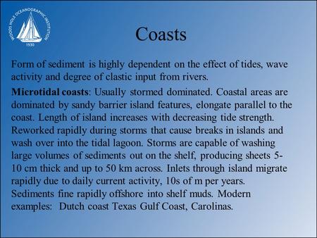 Coasts Form of sediment is highly dependent on the effect of tides, wave activity and degree of clastic input from rivers. Microtidal coasts: Usually stormed.