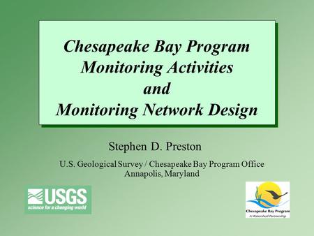 Chesapeake Bay Program Monitoring Activities and Monitoring Network Design Chesapeake Bay Program Monitoring Activities and Monitoring Network Design Stephen.