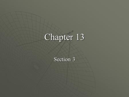 Chapter 13 Section 3.