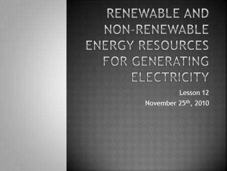 Lesson 12 November 25 th, 2010.  The electricity used in most homes in Ontario is usually generated quite some distance away at some large scale electricity.