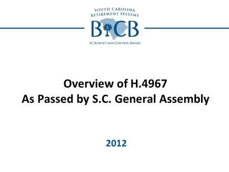 Overview of H.4967 As Passed by S.C. General Assembly 2012.