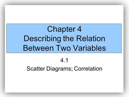 Chapter 4 Describing the Relation Between Two Variables