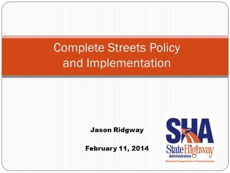 Complete Streets Policy and Implementation Jason Ridgway February 11, 2014.