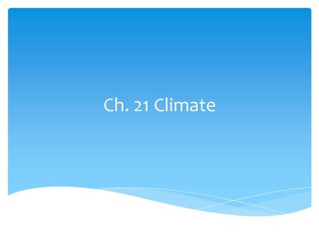 Ch. 21 Climate.