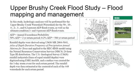 Upper Brushy Creek Flood Study – Flood mapping and management Rainfall depths were derived using USGS SIR 2004-5041, Atlas of Depth Duration Frequency.