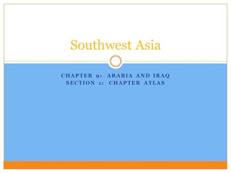 Chapter 9: Arabia and Iraq Section 1: Chapter Atlas